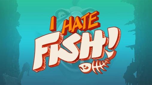 download I hate fish! apk